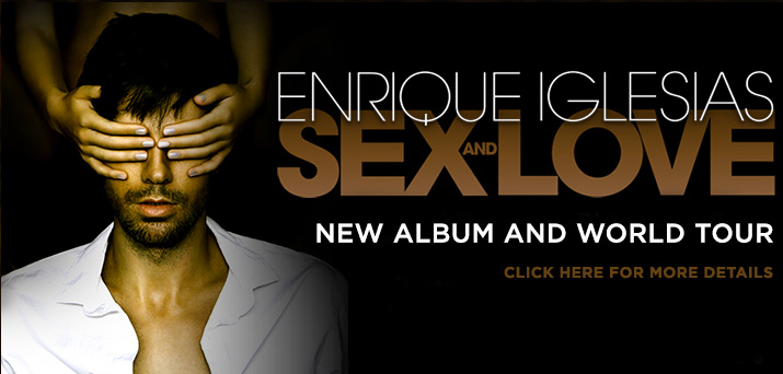 Enrique Iglesias Sex and Love tour. 